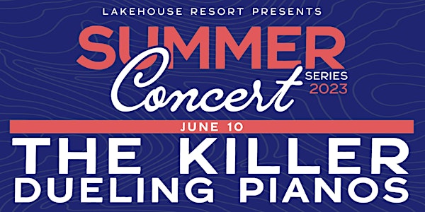 The Killer Dueling Pianos: Lakehouse Summer Concert Series