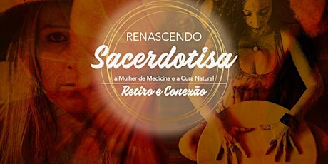 Imagem principal do evento Renascendo Sacerdotisa, a Mulher de Medicina e a Cura Natural - Retiro e Conexão