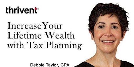 Debbie Taylor Presents: Increase Your Lifetime Wealth with Tax Planning