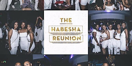 The Habesha Reunion | Houston Edition | All White Party Memorial Day WKND  primary image