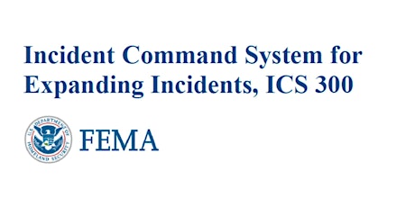 ICS 300 Intermediate Incident Command System (ICS) for Expanding Incidents
