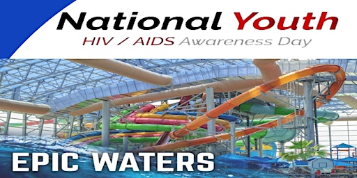 National Youth HIV/AIDS Awareness Day:  Epic Water Park