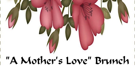 3rd Annual "A Mother's Love" Brunch