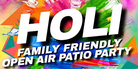 Family Friendly HOLI- OPEN AIR PATIO PARTY
