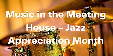Music in the Meeting House - Jazz Appreciation Month