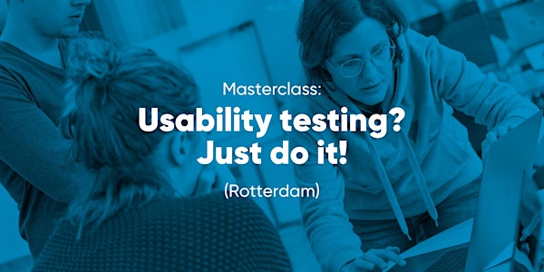 Masterclass: Usability testing? Just do it! (Rotterdam)