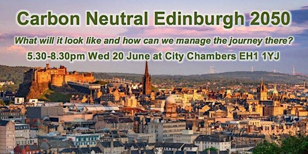 Carbon Neutral Edinburgh 2050: How? 5.30-8.30pm 20June CityChambers EH1 1YJ
