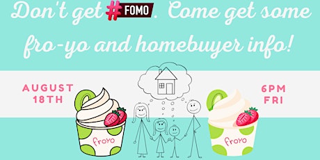 *SAVE THE DATE* Don't get FOMO. Come get some FRO-YO (and homebuyer info) primary image