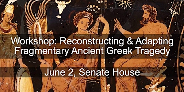Workshop: Reconstructing & Adapting Fragmentary Ancient Greek Tragedy