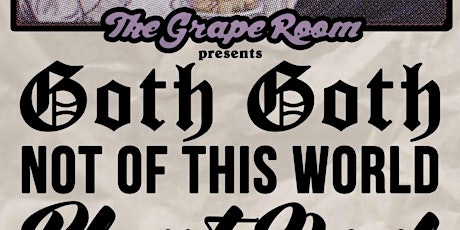 Goth Goth + Not Of This World + Plant Dad + Total Whine @ Grape Room 4/21