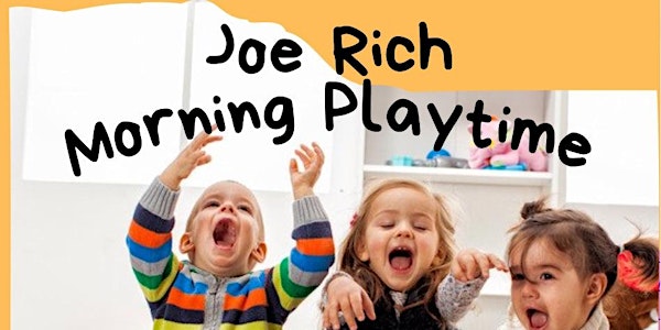 Joe Rich Morning Playtime - April