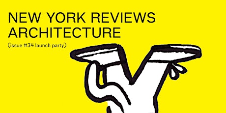 New York Reviews Architecture: Issue #34 Launch Party