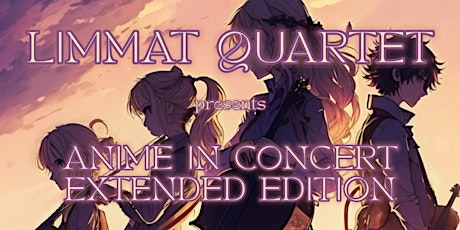 Hauptbild für Limmat Quartet: Anime in Concert Extended Edition