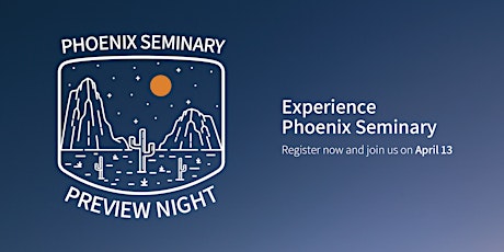Phoenix Seminary Preview Night - April 13