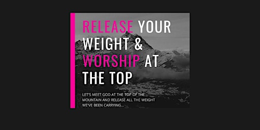 Let's Climb To The Top....Release Your Weights & Worries and WORSHIP!!!!!!