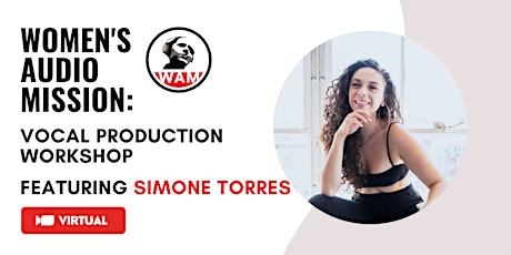 Women's Audio Mission:Vocal Production Workshop Feat Simone Torres(Virtual)