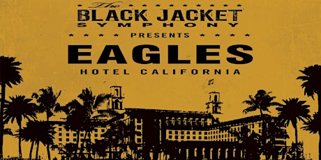 The Black Jacket Symphony Presents: Eagles' "Hotel California"