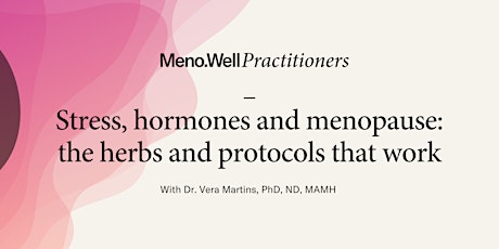 Stress, hormones & menopause:  the herbs & protocols that work
