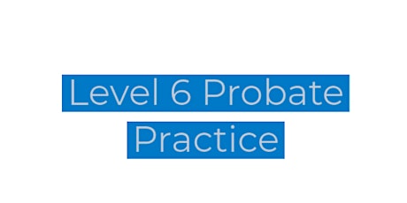 Level 6 Probate Practice Pre release