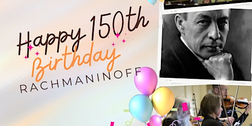 HAPPY 150th BIRTHDAY Rachmaninoff Concert Celebration!