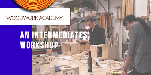 Working with Wood - An Intermediates' Workshop (*see requirements)