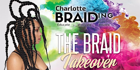COME GET EDUCATED, MOTIVATED AND INSPIRED AT THE CHARLOTTE BRAIDING EXPO - JULY 29, 2018. WATCH AND LEARN SESSIONS, NETWORKING, MUSIC, ENTERTAINING, SHOPPING AND MORE. DON'T MISS IT! primary image