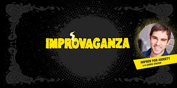 Improvaganza Public Workshop: Improv for Anxiety with Chris Dinger