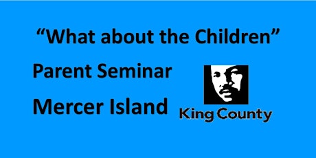 Parent Seminar "What about the children?" - Mercer Island - King County 