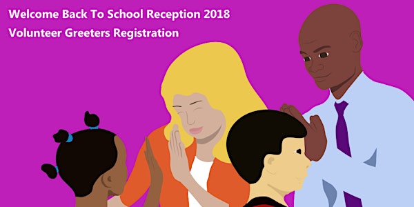 Welcome Back To School Receptions 2018 - Volunteer Greeters Registration