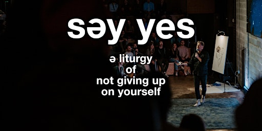 COLUMBUS!  SAY YES - A Liturgy of Not Giving Up on Yourself