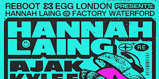 Reboot X Egg London Presents : Hannah Laing at Factory Waterford