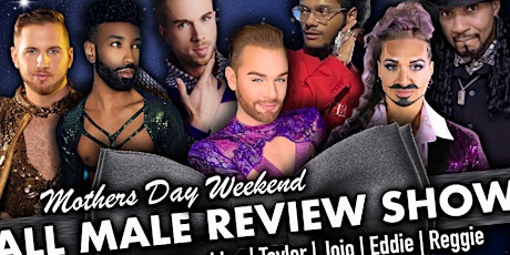 Mother's Day Weekend: All Male Review Show