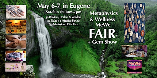 Metaphysics & Wellness MeWe Fair + Gem Show in Eugene, 50 Booths / 20 Talks