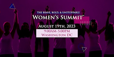 The BRAVE, BOLD, & UNSTOPPABLE Women's Summit™  2023- Washington DC