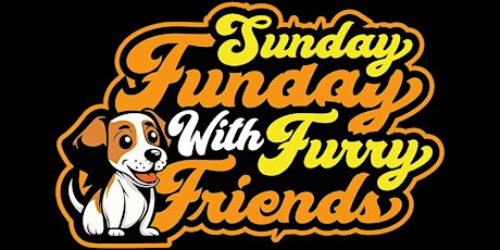 SUNDAY FUNDAY WITH FURRY FRIENDS