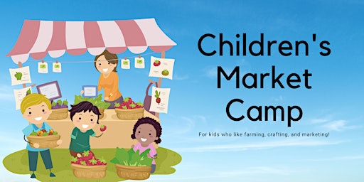 Primaire afbeelding van July 29-Aug.2 Children's Market Summer Camp