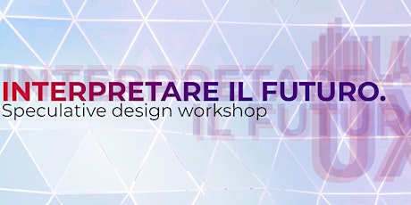 Immagine principale di Interpretare il futuro. Speculative design workshop 