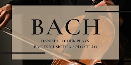 Daniel Lelchuk Plays Bach's Music for Solo Cello