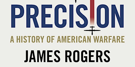 James Rogers | Killing Precisely: A History of Precision Warfare primary image