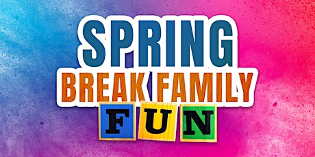 Spring Break Family Fun