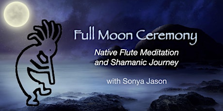 Full Moon Ceremony ~ Native Flute Meditation and Shamanic Journey primary image