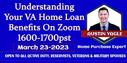 Understanding Your VA Home Loan Benefits on  Zoom March 23 2023 6-7 pm PST
