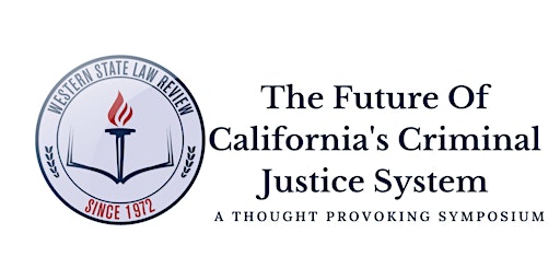 The Future of California’s Criminal Justice System Symposium