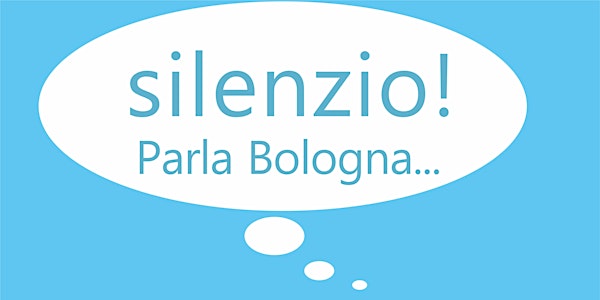 SILENZIO! PARLA BOLOGNA... (15€)