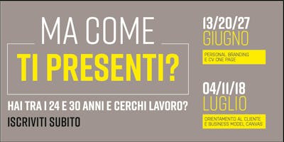 Ma come ti presenti? Sei serate per imparare a proporsi nel mondo del lavoro Ma come ti presenti? Sei serate per imparare a proporsi nel mondo del lavoro