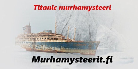 Imagem principal do evento Titanic murhamysteeri