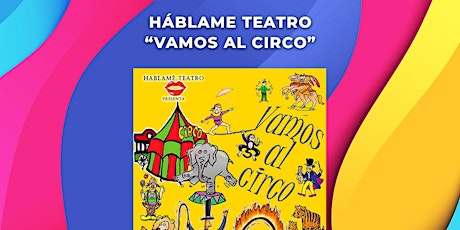 TEATRO INFANTIL COMPAÑIA HABLAME TEATRO . “Vamos al circo”