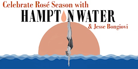 Celebrating Rose Season with Hampton Water & Jesse Bongiovi primary image