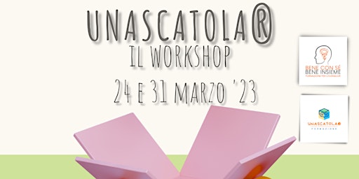 unascatola® - il workshop - l'arte come esperienza di sé - 6.a edizione