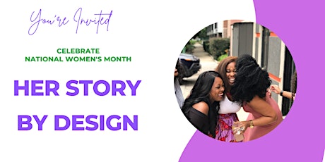 Her Story by Design, A Women's Month Celebration
